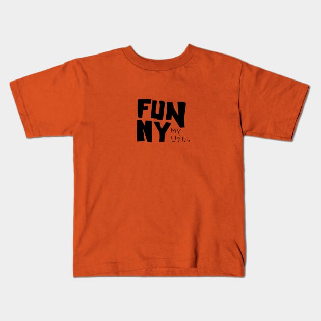 funny my life Kids T-Shirt by home the art